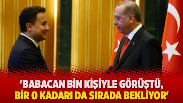 ’Babacan bin kişiyle görüştü, bir o kadarı da sırada bekliyor’