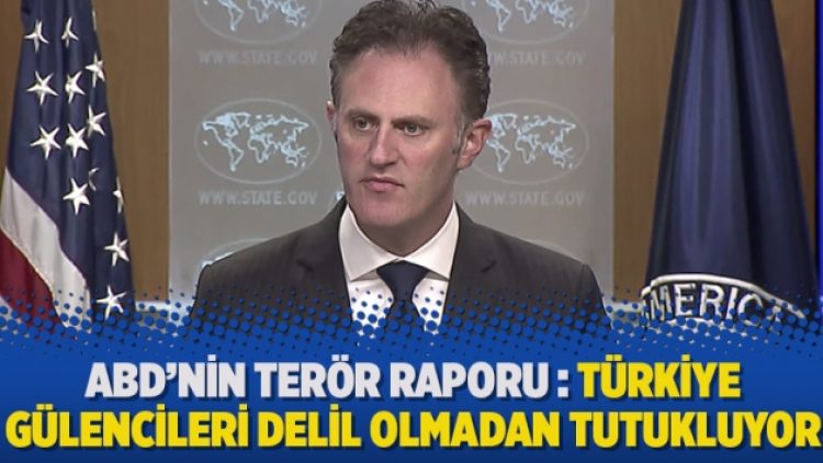 ABD’nin terör raporu : Türkiye Gülencileri delil olmadan tutukluyor