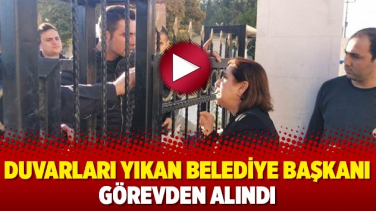 Duvarları yıkan belediye başkanı görevden alındı