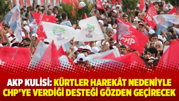 AKP kulisi: Kürtler harekât nedeniyle CHP’ye verdiği desteği gözden geçirecek