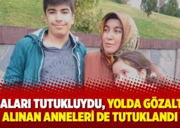 Babaları tutukluydu, yolda gözaltına alınan anneleri de tutuklandı