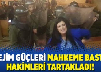 Rejim güçleri mahkeme bastı, hakimleri tartakladı!
