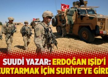 ​Suudi yazar: Erdoğan IŞİD’i kurtarmak için Suriye’ye girdi