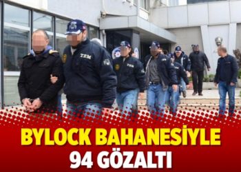 Bylock bahanesiyle 94 gözaltı