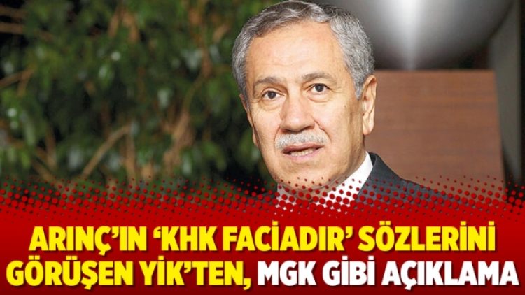 Arınç’ın ‘KHK faciadır’ sözlerini görüşen YİK’ten, MGK gibi açıklama