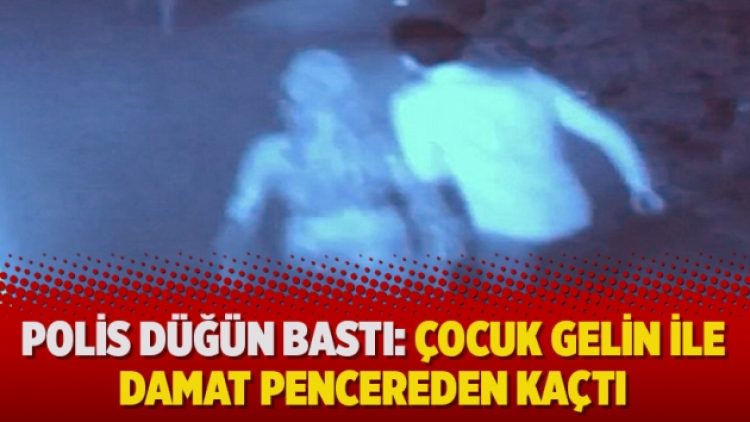 Polis düğün bastı: Çocuk gelin ile damat pencereden kaçtı