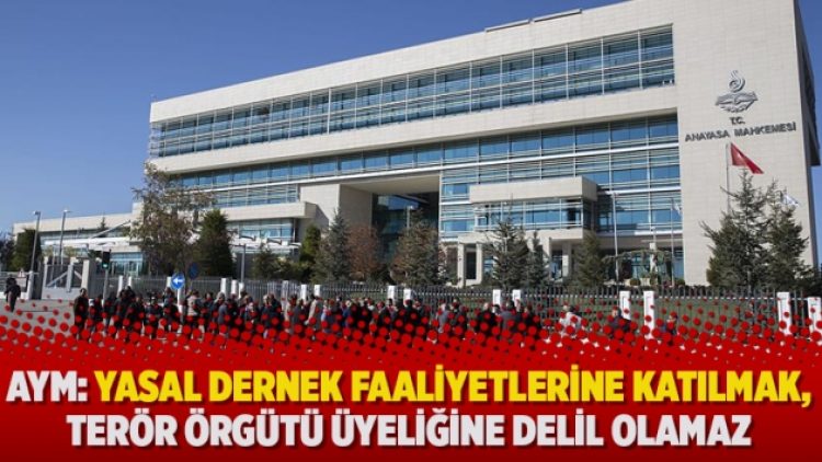 AYM: Yasal dernek faaliyetlerine katılmak, terör örgütü üyeliğine delil olamaz