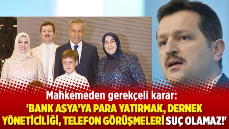 ‘Bank Asya’ya para yatırmak, dernek yöneticiliği, telefon görüşmeleri suç olamaz!’