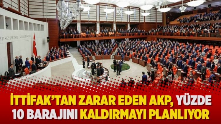 İttifak’tan zarar eden AKP, yüzde 10 barajını kaldırmayı planlıyor