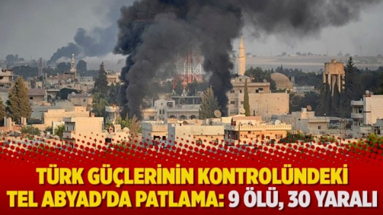 Türk güçlerinin kontrolündeki Tel Abyad’da patlama: 9 ölü, 30 yaralı