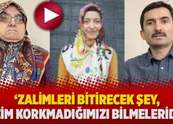 ‘Zalimleri bitirecek şey, bizim korkmadığımızı bilmeleridir’