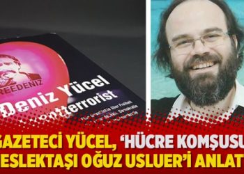 Gazeteci Yücel, ‘hücre komşusu’ meslektaşı Oğuz Usluer’i anlattı