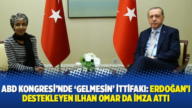 ABD Kongresi’nde ‘gelmesin’ ittifakı: “Erdoğan’ın destekleyen Ilhan Omar da imza attı