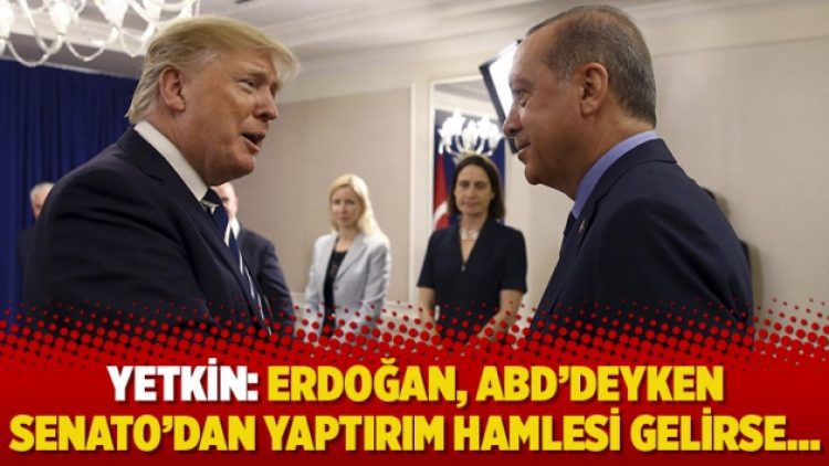Yetkin: Erdoğan, ABD’deyken Senato’dan yaptırım hamlesi gelirse…