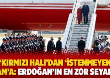 ‘Kırmızı Halı’dan ‘İstenmeyen Adam’a: Erdoğan’ın en zor seyahati