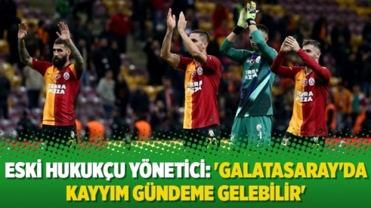 Eski hukukçu yönetici: ‘Galatasaray’da kayyım gündeme gelebilir’