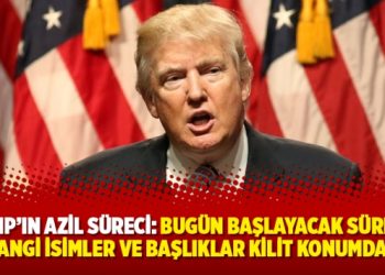 Trump’ın azil süreci: Bugün başlayacak süreçte hangi isimler ve başlıklar kilit konumda?