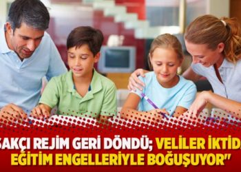 “Yasakçı rejim geri döndü; Veliler iktidarın eğitim engelleriyle boğuşuyor”
