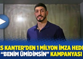Enes Kanter’den 1 milyon imza hedefli “Benim Ümidimsin” kampanyası