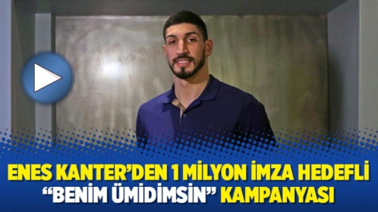Enes Kanter’den 1 milyon imza hedefli “Benim Ümidimsin” kampanyası