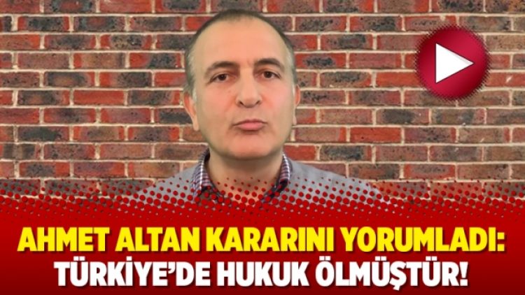 Ahmet Altan kararını yorumladı: Türkiye’de hukuk ölmüştür!