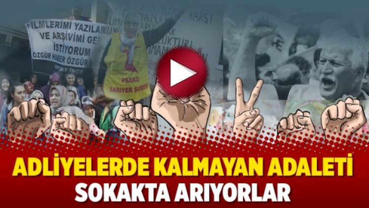 Adliyelerde kalmayan adaleti sokakta arıyorlar