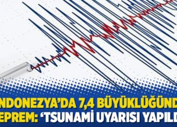 Endonezya’da 7,4 büyüklüğünde deprem: ‘Tsunami uyarısı yapıldı’