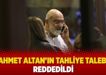 Ahmet Altan’ın tahliye talebi reddedildi
