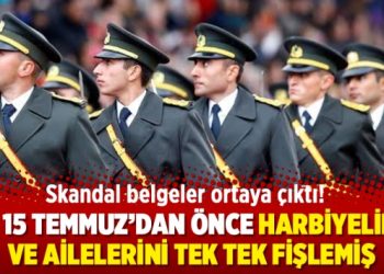 Skandal belgeler ortaya çıktı! MİT, 15 Temmuz’dan önce Harbiyelileri ve ailelerini tek tek fişlemiş