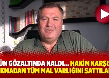 23 gün gözaltında kaldı… Hakim karşısına çıkmadan tüm mal varlığını sattılar!