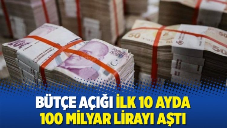 Bütçe açığı ilk 10 ayda 100 milyar lirayı aştı