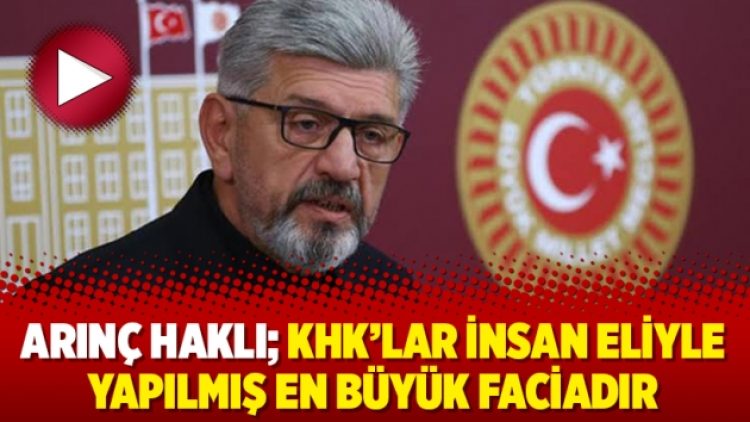 Arınç haklı; KHK’lar insan eliyle yapılmış en büyük faciadır
