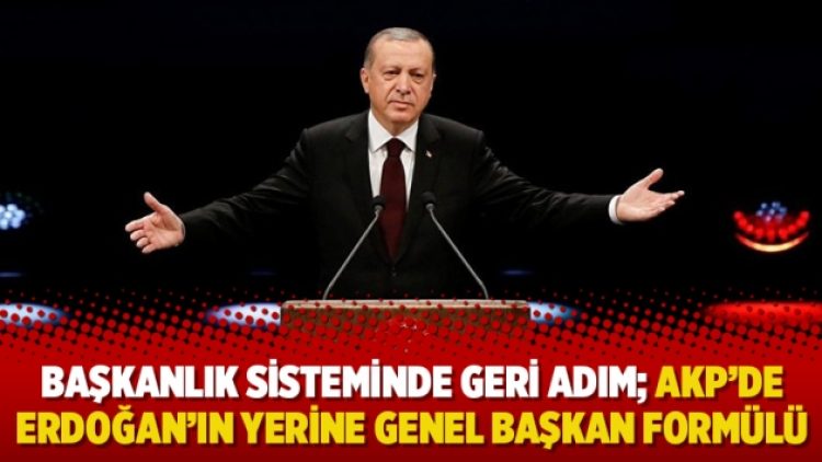 Başkanlık sisteminde geri adım; AKP’de Erdoğan’ın yerine genel başkan formülü