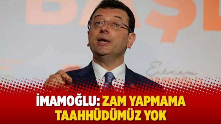 İmamoğlu: Zam yapmama taahhüdümüz yok
