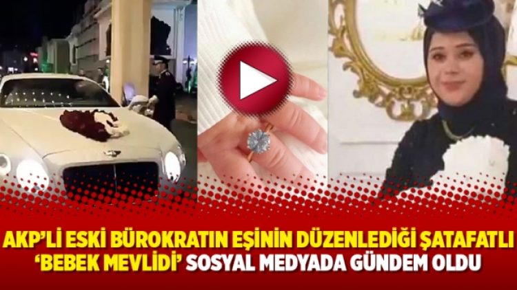 AKP’li eski bürokratın eşinin düzenlediği şatafatlı ‘bebek mevlidi’ sosyal medyada gündem oldu