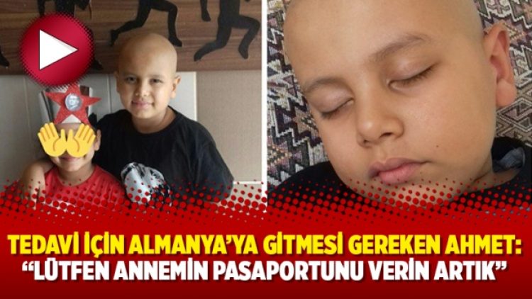 Tedavi için Almanya’ya gitmesi gereken Ahmet Burhan Ataç: “Lütfen annemin pasaportunu verin artık”