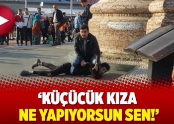 ‘Küçücük kıza ne yapıyorsun sen!’