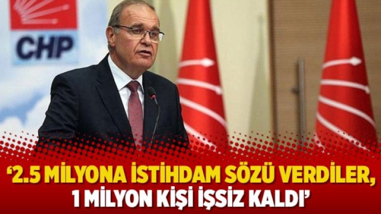 ‘2.5 milyona istihdam sözü verdiler, 1 milyon kişi işsiz kaldı’