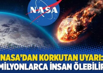 NASA’dan korkutan uyarı: Milyonlarca insan ölebilir