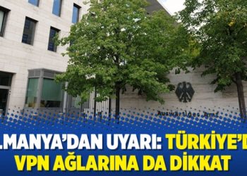 Almanya’dan uyarı: Türkiye’de VPN ağlarına da dikkat
