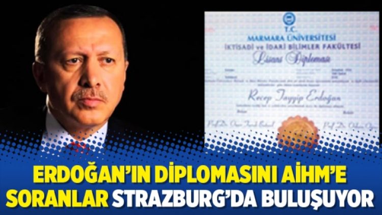 Erdoğan’ın diplomasını AİHM’e soranlar Strazburg’da buluşuyor