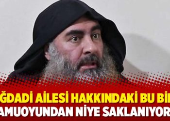 ‘Bağdadi Ailesi hakkındaki bu bilgi, kamuoyundan niye saklanıyor?’