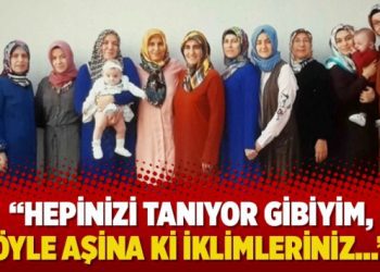 “Hepinizi tanıyor gibiyim. Öyle aşina ki iklimleriniz…”