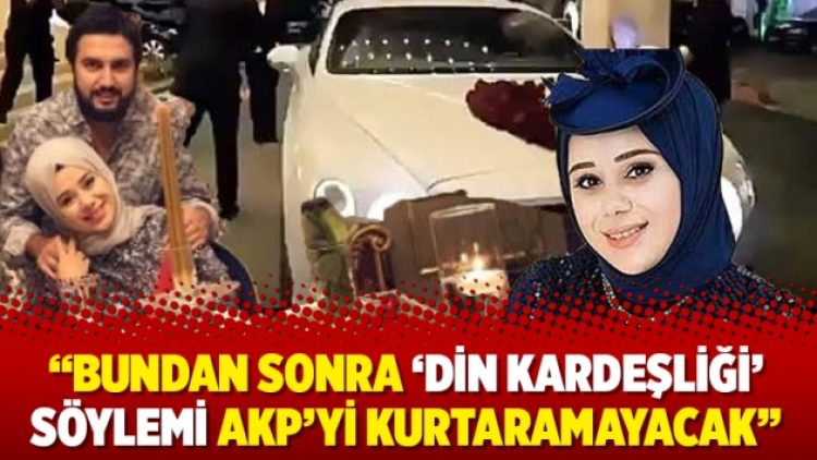 “Bundan sonra ‘din kardeşliği’ söylemi AKP’yi kurtaramayacak”