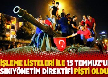 Fişleme listeleri ile 15 Temmuz’un sıkıyönetim direktifi pişti oldu