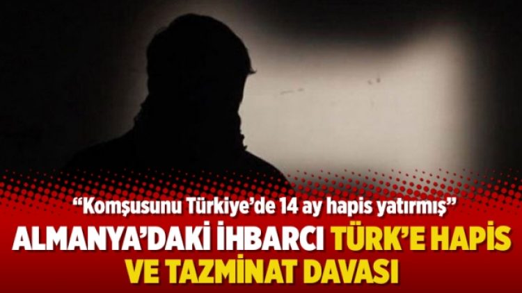 Almanya’daki ihbarcı Türk’e hapis ve tazminat davası: “Komşusunu Türkiye’de 14 ay hapis yatırmış”