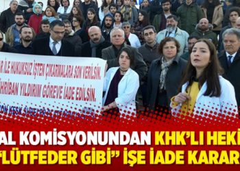 OHAL Komisyonundan KHK’lı hekime “lütfeder gibi” işe iade kararı