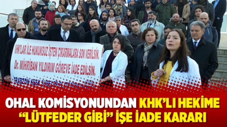 OHAL Komisyonundan KHK’lı hekime “lütfeder gibi” işe iade kararı