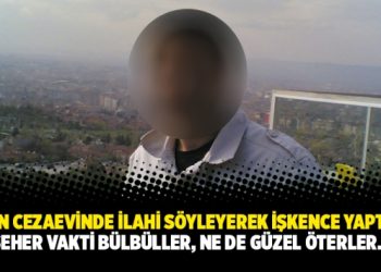 Afyon Cezaevinde ilahi söyleyerek işkence yaptılar: “Seher vakti bülbüller, ne de güzel öterler…”