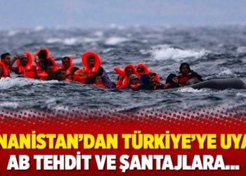 Yunanistan’dan Türkiye’ye uyarı: AB tehdit ve şantajlara…